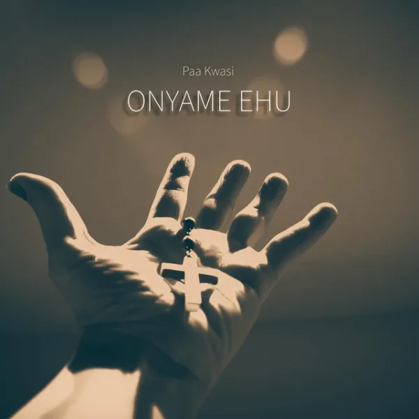 Paa Kwasi – Onyame Ehu Paa Kwasi – Onyame Ehu