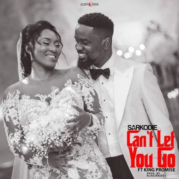Sarkodie – Can’t Let You Go Ft. King Promise (Prod. By BlaqJerzee) Sarkodie – Can't Let You Go Ft. King Promise (Prod. By BlaqJerzee)