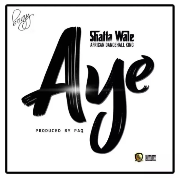 Shatta Wale – Aye (Prod. By Paq) Shatta Wale – Aye (Prod. By Paq)