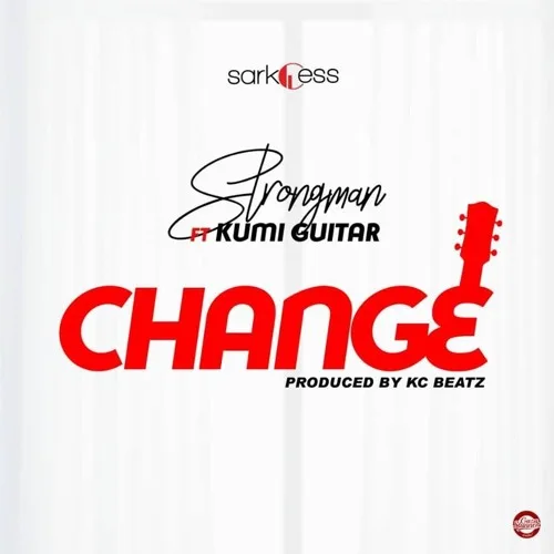 Strongman – Change ft. Kumi Guitar (Prod. by KC Beatz) Strongman – Change ft. Kumi Guitar (Prod. by KC Beatz)