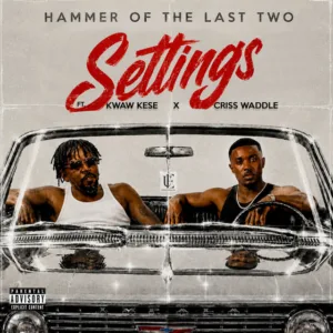 Hammer of The Last Two &ndash; Settings ft. Kwaw Kese & Criss Waddle