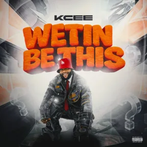 KCee &ndash; Wetin Be This