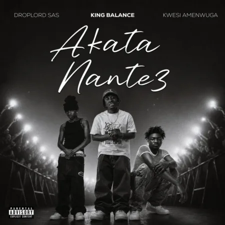 King Balance – Akata Nante3 ft. KWESI AMEWUGA & Droplord SAS