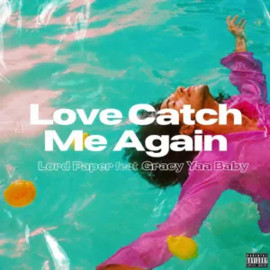 Lord Paper &ndash; Love Catch Me Again ft. Gracy Yaa Baby