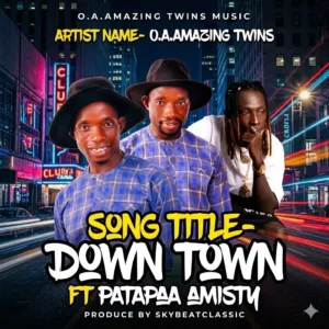 OA Amazing Twins &ndash; Down Town ft. Patapaa