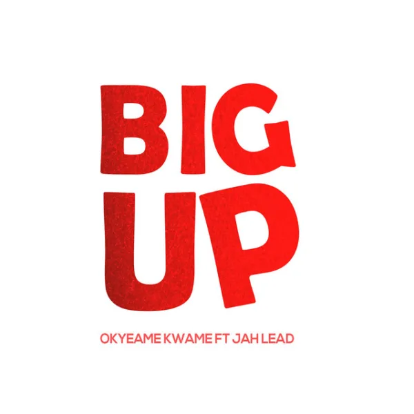 Okyeame Kwame – Big Up ft. Jah Lead Okyeame Kwame – Big Up ft. Jah Lead