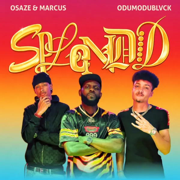 Osaze & Marcus – Splendid ft. ODUMODUBLVCK Osaze & Marcus – Splendid ft. ODUMODUBLVCK