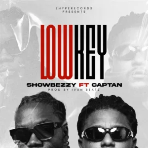 Showbezzy – Lowkey ft. Captan