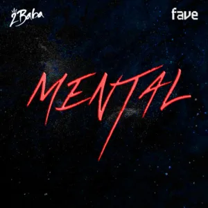 2Baba – Mental ft. FAVE