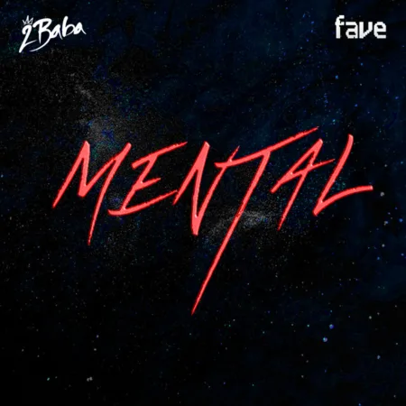 2Baba – Mental ft. FAVE