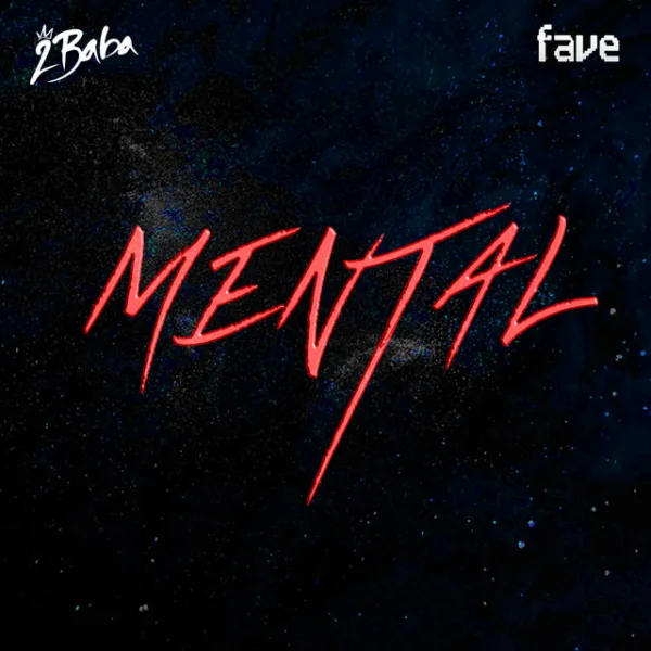2Baba – Mental ft. FAVE 2Baba – Mental ft. FAVE