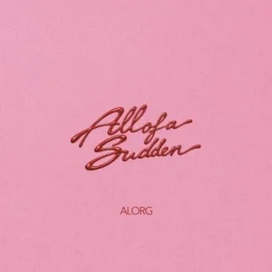 AlorG – All Of A Sudden