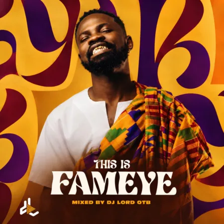 DJ Lord OTB – This Is Fameye (Mixtape)