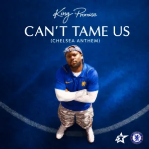 King Promise – Can’t Tame Us (Chelsea Anthem)