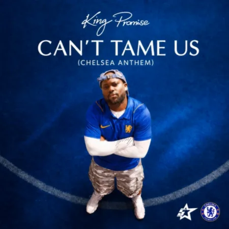 King Promise – Can’t Tame Us (Chelsea Anthem)