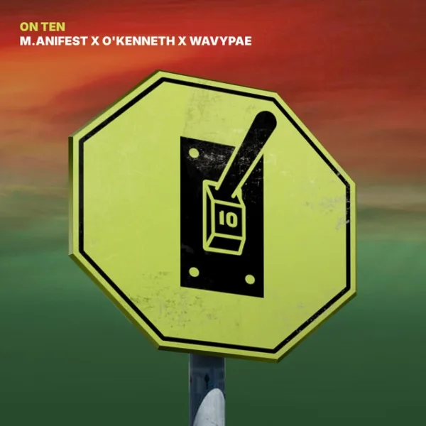 M.anifest – ON TEN ft. O’Kenneth & Wavypae M.anifest – ON TEN ft. O’Kenneth & Wavypae