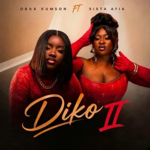 Obaa Kumson – Diko II ft. Sista Afia