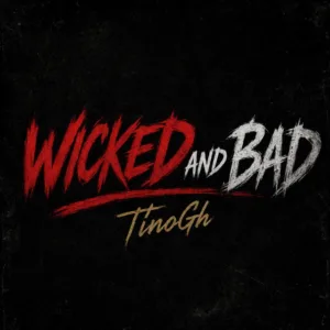 TinoGh – Wicked And Bad