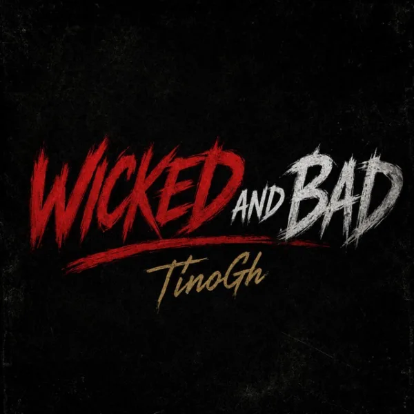 TinoGh – Wicked And Bad TinoGh – Wicked And Bad