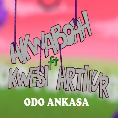 Akwaboah – Odo Ankasa ft. Kwesi Arthur