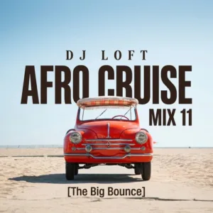 DJ Loft – Afro Cruise Mix 11 (The Big Bounce)