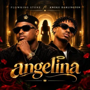Flowking Stone – Angelina ft. Kweku Darlington