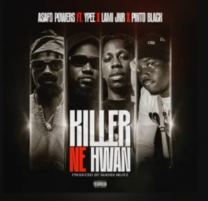 Asafo Powers – Killer Ne Hwan ft. Ypee, Lami Jnr & Pinto Black