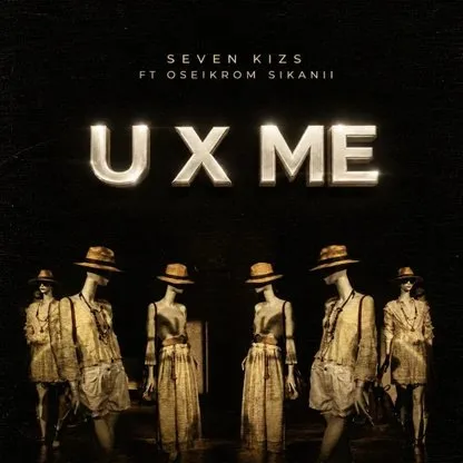 SevenKizs – U X Me Ft. Oseikrom Sikanii SevenKizs – U X Me Ft. Oseikrom Sikanii